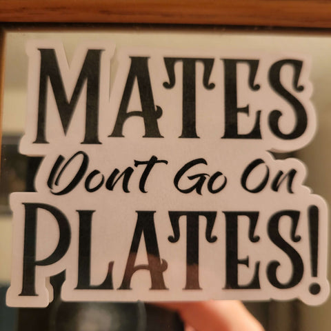 Mates Don't Go On Plates sticker